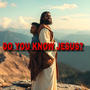 Do You Know Jesus?