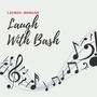 Laugh With Bash (feat. Bash the Entertainer)