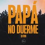 Papá No Duerme (En Vivo)