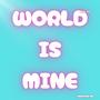 World is mine