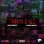 Train 2 Go (Explicit)