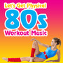 Let's Get Physical - 80s Workout Music