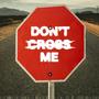 Don't Cross Me (Explicit)