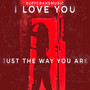 I Love You Just the Way You Are