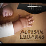 Acoustic Lullabies