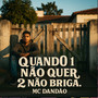 Quando 1 não Quer 2 não Briga