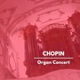 Chopin: Organ Concert