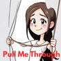 Pull Me Through