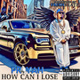 How Can I Lose (Explicit)