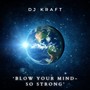 Blow Your Mind - so Strong