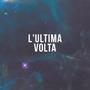 L'ULTIMA VOLTA