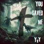 You Saved Me