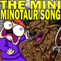 The Mini Minotaur Song