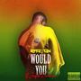 Would You (feat. Jayde Riannia)