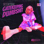 GATEKEEPING DUMB**** (Explicit)