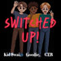 switched up! (feat. CTR & Gxxdie)