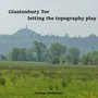 Glastonbury Tor letting the topography play