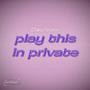 play this in private (Explicit)