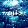 TAKE U HOME (Explicit)