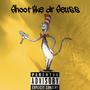 Shoot like dr seuss (Explicit)