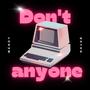 Don't anyone