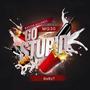 Go Stupid (Explicit)