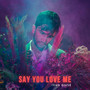 Say You Love Me