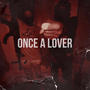 Once A Lover (Explicit)