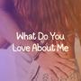 What Do You Love About Me (I Love Your Eyes)