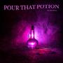 Pour That Potion (feat. J. Mark$)