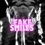 Fake Smiles (Explicit)