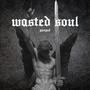 WASTED SOUL