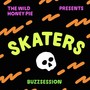 SKATERS: The Wild Honey Pie Buzzsession