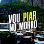 Vou Piar no Morro (Explicit)