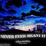 Never Ever Meant It (Explicit)