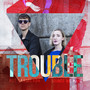 Trouble