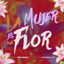 La Mujer Es una Flor