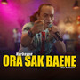 Ora Sak Baene (Live)