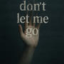 Dont let me go