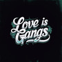 Love Is Gangs (Explicit)