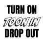 Turn On, Toon In, Drop Out