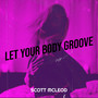 Let Your Body Groove (Explicit)