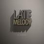 Late Melody