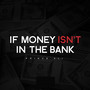 If money isn't in the bank