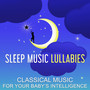 Sleep Music Lullabies: Classical Music for Your Baby' s Intelligence & Building IQ