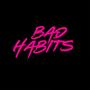 BAD HABITS