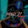 Need It (Explicit)