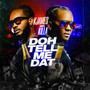 Doh Tell Me Dat (Explicit)