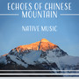 Echoes of Chinese Mountain: Native Music, Mindfulness Meditation, Tranquil Ambient, Oriental Instruments