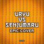 Uryu Vs Senjumaru Theme (EPIC Cover)